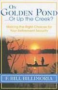 On Golden Pond or Up the Creek Making the Right Choices for Your Retirement Security