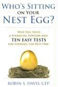 Whos Sitting on Your Nest Egg Why You Need a Financial Advisor & Ten Easy Tests for Finding the Best One