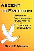 Ascent to Freedom: Practical and Philosophical Foundations of Democratic World Law