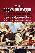 Books of Enoch A Complete Volume Containing 1 Enoch the Ethiopic Book of Enoch 2 Enoch the Slavonic Secrets of Enoch & 3 Enoc