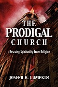 The Prodigal Church: Rescuing Spirituality from Religion