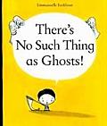 Theres No Such Thing As Ghosts