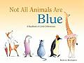 Not All Animals Are Blue A Big Book of Little Differences