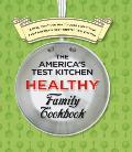 Americas Test Kitchen Healthy Family Cookbook A New Healthier Way to Cook Everything from Americas Most Trusted Test Kitchen