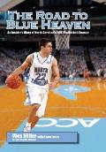 The Road to Blue Heaven: An Insider's Diary of North Carolina's 2007 Basketball Season