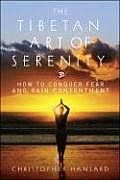 Tibetan Art of Serenity How to Conquer Fear & Gain Contentment