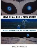 Love in an Alien Purgatory The Life & Fantastic Art of David Huggins