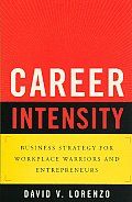 Career Intensity Business Strategy for Workplace Warriors & Entrepreneurs