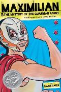 Maximilian & the Mystery of the Guardian Angel A Bilingual Lucha Libre Thriller