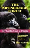 Impenetrable Forest My Gorilla Years in Uganda