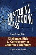 Shattering the Looking Glass: Challenge, Risk, and Controversy in Children's Literature