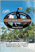 Psychology of Survivor Leading Psychologists Take an Unauthorized Look at the Most Elaborate Psychological Experiment Ever Conducted Surviv