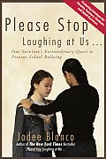 Please Stop Laughing at Us One Survivors Extraordinary Quest to Prevent School Bullying