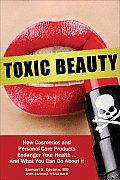 Toxic Beauty How Cosmetics & Personal Care Products Endanger Your Health & What You Can Do about It