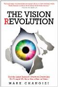 The Vision Revolution: How the Latest Research Overturns Everything We Thought We Knew about Human Vision