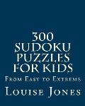 300 Sudoku Puzzles for Kids: From Easy to Extreme