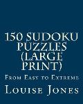 150 Sudoku Puzzles (Large Print): From Easy to Extreme