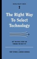The Right Way to Select Technology: Get the Real Story on Finding the Best Fit