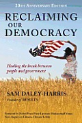 Reclaiming Our Democracy Healing the Break Between People & Government 20th Anniversary Edition