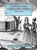 Travels Through Northern Persia: 1770-1774