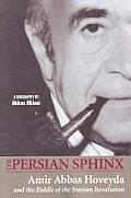 The Persian Sphinx: Amir Abbas Hoveyda and the Riddle of the Iranian Revolution