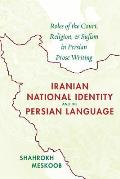 Iranian National Identity and the Persian Language: Roles of the Court, Religion, and Sufism in Persian Prose Writing