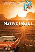 Native Roads The Complete Motoring Guide to the Navajo & Hopi Nations
