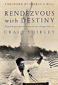 Rendezvous With Destiny Ronald Reagan & the Campaign That Changed America