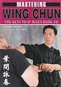 Mastering Wing Chun: The Keys to IP Man's Kung Fu