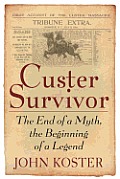 Custer Survivor The End of a Myth the Beginning of a Legend