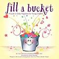 Fill a Bucket A Guide to Daily Happiness for the Young Children
