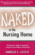 Naked in the Nursing Home: The Women's Guide to Paying for Long-Term Care Without Going Broke