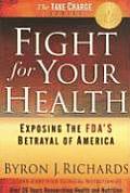 Fight for Your Health Exposing the FDAs Betrayal of America