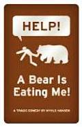 Help A Bear Is Eating Me