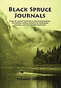 Black Spruce Journals Tales of Canoe Tripping in the Maine Woods the Boreal Spruce Forests of Northern Canada & the Barren Grounds
