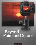 Beyond Point & Shoot Learning to Use a Digital Slr or Interchangeable Lens Camera