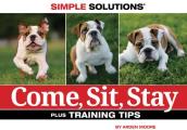 Come, Sit, Stay: Plus Training Tips
