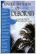 Under the Palm of Deborah: Counsel from Wise Women of God