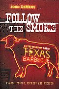 Follow the Smoke 14783 Miles of Great Texas Barbecue
