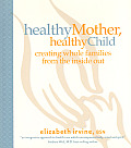Healthy Mother Healthy Child Creating Whole Families from the Inside Out