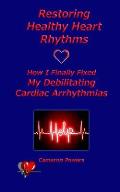 Restoring Healthy Heart Rhythms: How I Finally Fixed My Debilitating Cardiac Arrhythmias