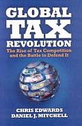 Global Tax Revolution: The Rise of Tax Competition and the Battle to Defend It