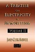 A Treatise On Electricity And Magnetism - Volume Two - Illustrated