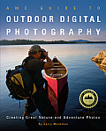 AMC Guide to Outdoor Digital Photography Creating Great Nature & Adventure Photos