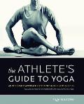 Athletes Guide to Yoga An Integrated Approach to Strength Flexibility & Focus With DVD