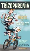 Trizophrenia Inside the Minds of a Triathlete