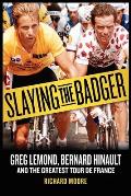 Slaying the Badger Greg LeMond Bernard Hinault & the Greatest Tour de France
