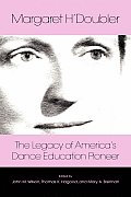 Margaret H'Doubler: The Legacy of America's Dance Education Pioneer: An Anthology