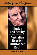 Water from the Moon: Illusion and Reality in the Works of Australian Novelist Christopher Koch