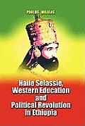Haile Selassie, Western Education and Political Revolution in Ethiopia